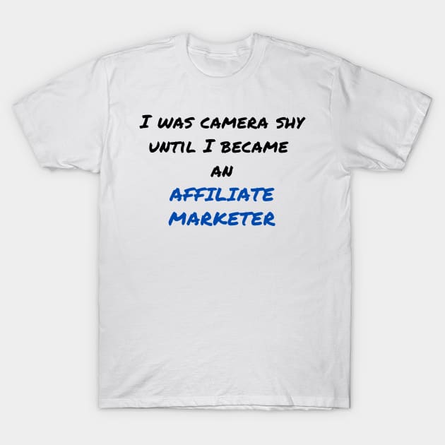 Affiliate Marketer - Camera shy T-Shirt by ImmaFortuneCreations